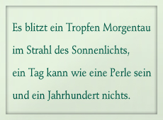 Gottfried Keller - Es blitzt ein Tropfen Morgentau im Strahl des Sonnenlichts, ein Tag kann wie eine Perle sein und ein Jahrhunddert nichts.